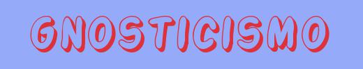 sin&oacute;nimo de Gnosticismo
