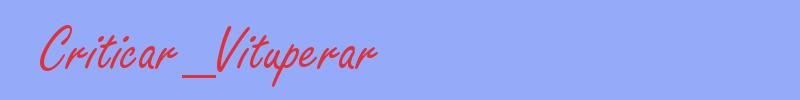 sinónimo de Criticar_Vituperar