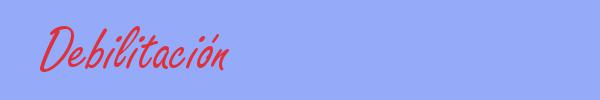 sinónimo de Debilitación