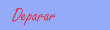 sinónimo de Deparar