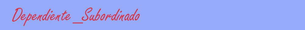 sinónimo de Dependiente_Subordinado