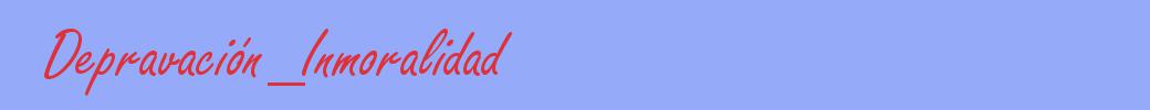 sinónimo de Depravación_Inmoralidad