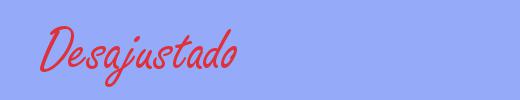sinónimo de Desajustado