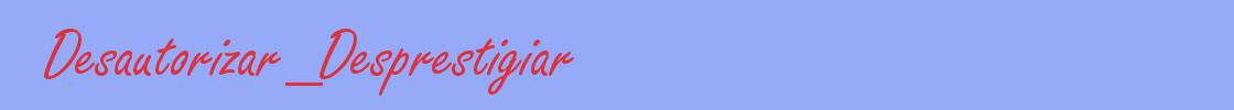 sinónimo de Desautorizar_Desprestigiar