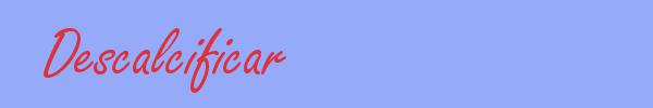 sinónimo de Descalcificar