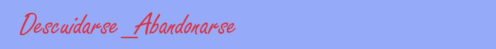 sinónimo de Descuidarse_Abandonarse