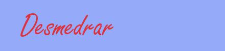 sinónimo de Desmedrar
