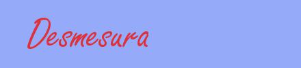sinónimo de Desmesura