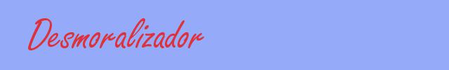 sinónimo de Desmoralizador