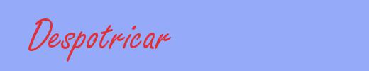 sinónimo de Despotricar