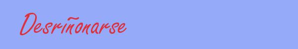 sinónimo de Desriñonarse
