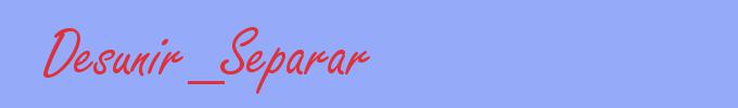 sinónimo de Desunir_Separar