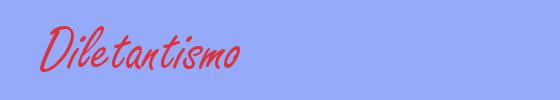 sinónimo de Diletantismo