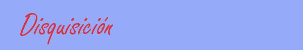sinónimo de Disquisición