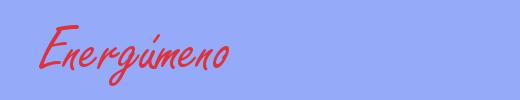 sin&oacute;nimo de Energúmeno