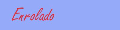 sinónimo de Enrolado