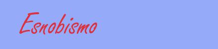 sinónimo de Esnobismo