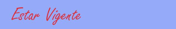 sinónimo de Estar Vigente