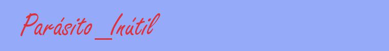 sinónimo de Parásito_Inútil