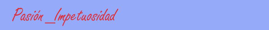 sinónimo de Pasión_Impetuosidad