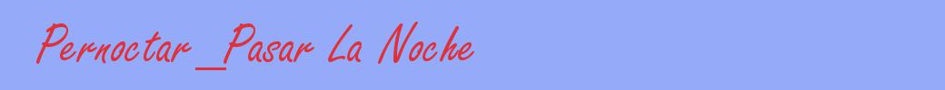 sinónimo de Pernoctar_Pasar La Noche