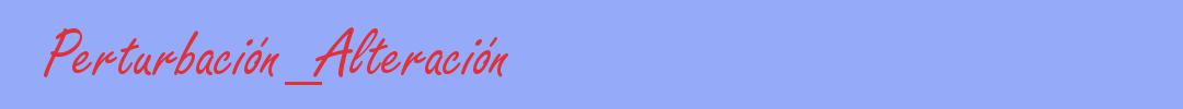 sinónimo de Perturbación_Alteración
