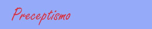 sinónimo de Preceptismo