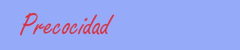 sinónimo de Precocidad