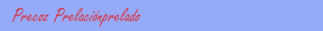 sinónimo de Precoz Prelaciónprelado