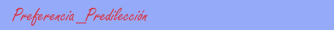 sinónimo de Preferencia_Predilección