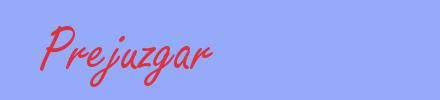 sinónimo de Prejuzgar