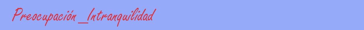 sinónimo de Preocupación_Intranquilidad