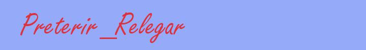 sinónimo de Preterir_Relegar
