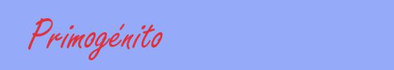 sinónimo de Primogénito