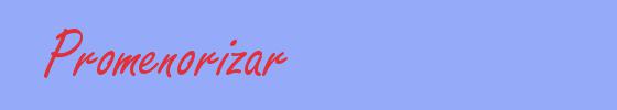 sinónimo de Promenorizar