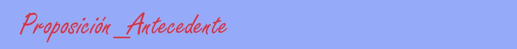 sinónimo de Proposición_Antecedente