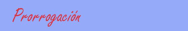 sinónimo de Prorrogación