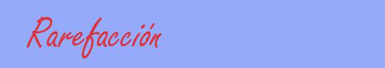 sinónimo de Rarefacción