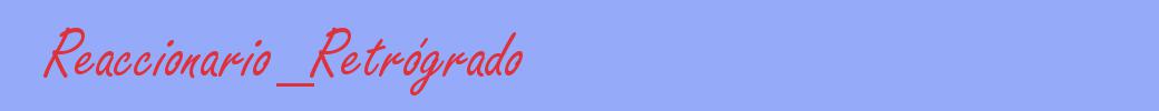 sinónimo de Reaccionario_Retrógrado