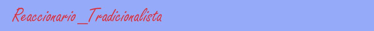 sinónimo de Reaccionario_Tradicionalista