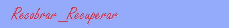 sinónimo de Recobrar_Recuperar
