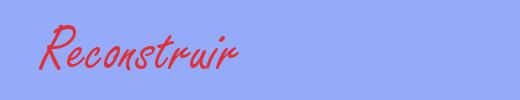 sinónimo de Reconstruir