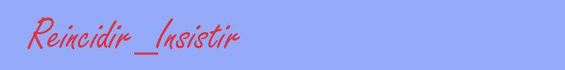 sinónimo de Reincidir_Insistir
