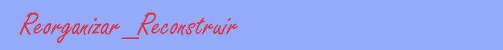 sinónimo de Reorganizar_Reconstruir