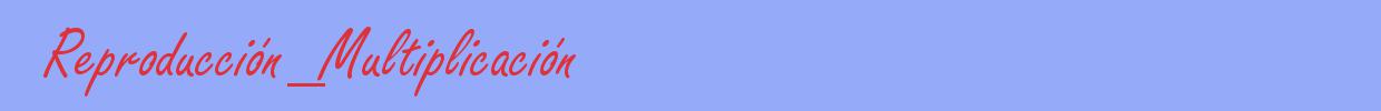 sinónimo de Reproducción_Multiplicación
