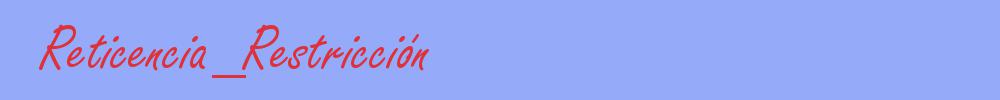 sinónimo de Reticencia_Restricción