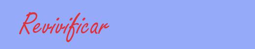 sinónimo de Revivificar