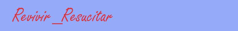 sinónimo de Revivir_Resucitar